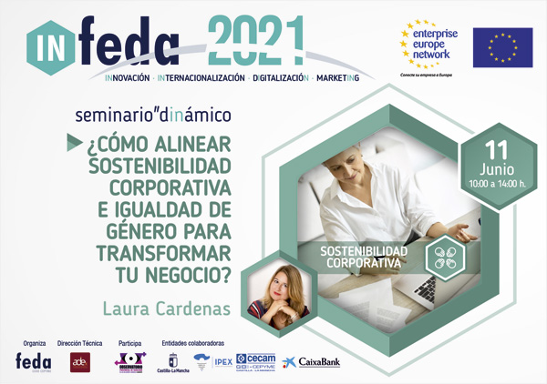 3º Seminario IN-FEDA 2. ¿CÓMO ALINEAR SOSTENIBILIDAD CORPORATIVA E IGUALDAD DE GÉNERO PARA TRANSFORMAR TU NEGOCIO? Albacete, 11 Junio. Presencial y Online