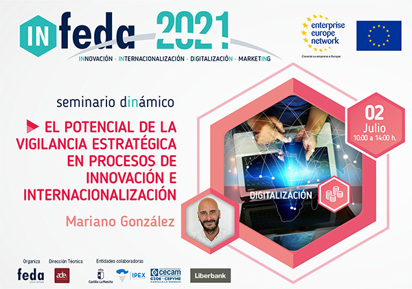 4º Seminario IN-FEDA. EL POTENCIAL DE LA VIGILANCIA ESTRATÉGICA EN PROCESOS DE INNOVACIÓN E INTERNACIONALIZACIÓN. 2 Julio. 100% Online